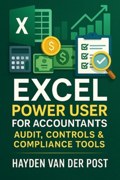 Paperback Excel Power User for Accountants: Audit, Controls & Compliance Tools: Master Excel for High-Stakes Accounting, Audits, and Compliance Book