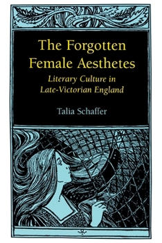 The Forgotten Female Aesthetes: Literary Culture in Late-Victorian England (Victorian Literature and Culture Series)