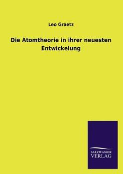 Paperback Die Atomtheorie in ihrer neuesten Entwickelung [German] Book