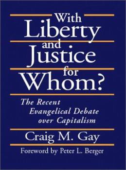 Hardcover With Liberty and Justice for Whom?: The Recent Evangelical Debate Over Capitalism Book