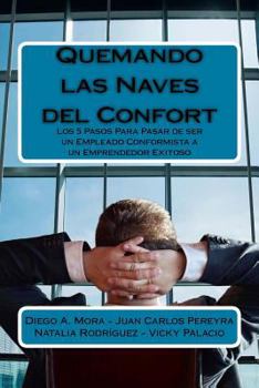 Paperback Quemando las Naves del Confort: los 5 pasos para pasar de ser un empleado conformista a un emprendedor exitoso [Spanish] Book