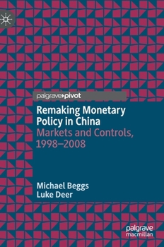Hardcover Remaking Monetary Policy in China: Markets and Controls, 1998-2008 Book