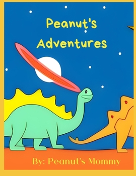 Peanut's Adventures: A Story of Discovery, Imagination, and Celebration