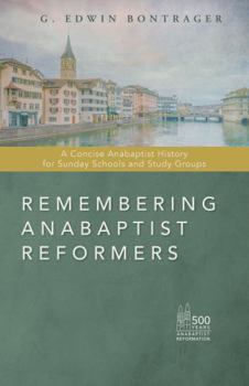 Paperback Remembering Anabaptist Reformers: A Concise Anabaptist History for Sunday Schools and Study Groups Book