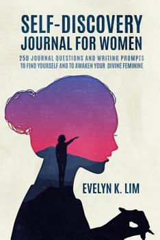 Self-Discovery Journal for Women: 250 Journal Questions and Writing Prompts to Find Yourself and to Awaken Your Divine Feminine