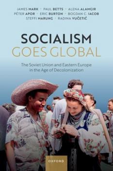 Paperback Socialism Goes Global: The Soviet Union and Eastern Europe in the Age of Decolonisation Book