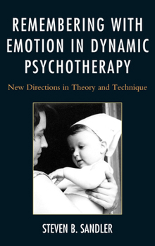 Hardcover Remembering with Emotion in Dynamic Psychotherapy: New Directions in Theory and Technique Book