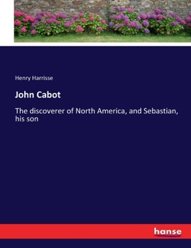 Paperback John Cabot: The discoverer of North America, and Sebastian, his son Book