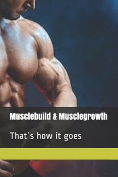 Paperback musclebuilding - musclegrowth: That´s how it goes Book