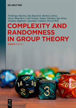 Hardcover Complexity and Randomness in Group Theory: Gagta Book 1 Book