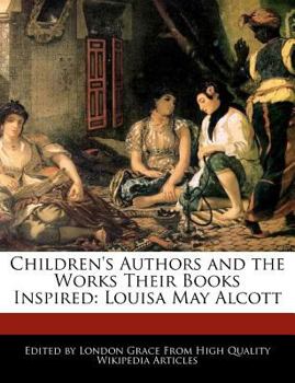 Children's Authors and the Works Their Books Inspired : Louisa May Alcott