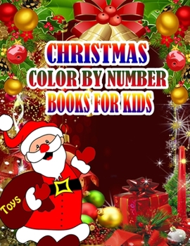 Christmas Color by Number Books for Kids: A Christmas Coloring Books with Fun Easy and Relaxing Pages Gifts for Boys Girls Kids 50 Christmas Coloring Pages for Kids