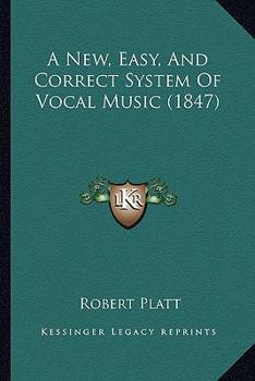 Paperback A New, Easy, And Correct System Of Vocal Music (1847) Book