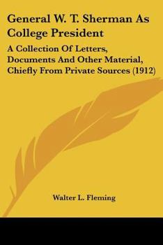 Paperback General W. T. Sherman As College President: A Collection Of Letters, Documents And Other Material, Chiefly From Private Sources (1912) Book
