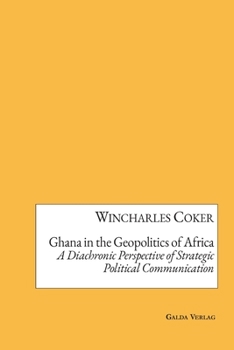 Paperback Ghana in the Geopolitics of Africa: A Diachronic Perspective of Strategic Political Communication Book