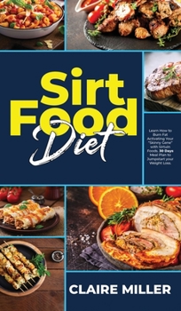 Hardcover Sirtfood Diet: Learn How to Burn Fat Activating Your Skinny Gene with Sirtuin Foods. 30 Days Meal Plan to Jumpstart your Weight Loss. Book