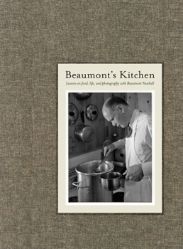 Hardcover Beaumont's Kitchen: Lessons on Food, Life and Photography with Beaumont Newhall Book