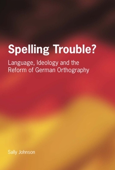 Hardcover Spelling Trouble? Language, Ideology and the Reform of German Orthography Book