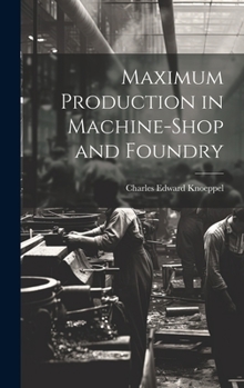 Hardcover Maximum Production in Machine-Shop and Foundry Book