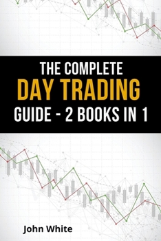 Paperback The Complete Day Trading Guide - 2 Books in 1: Take the First Steps to Become a Professional Trader and Learn the Secret Trading Strategies Wall Stree Book