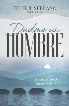 Paperback Dadme un hombre: El hombre que Dios busca ERES TÚ. [Spanish] Book