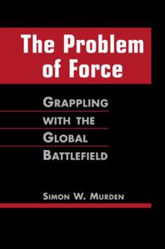 The Problem of Force: Grappling With the Global Battlefield