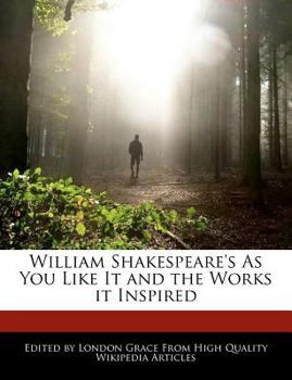 William Shakespeare's As You Like It and the Works It Inspired