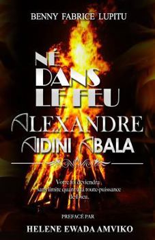 Paperback Ne dans Le Feu Alexandre Aidini Abala [French] Book