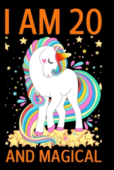 I Am 20 And Magical: Unicorn Notebook Journal for Girls, Happy Birthday Gift for Adults, 20 Years Old, Birthday Unicorn Journal for Kids / 20 Year Old Birthday Gift for Teen Girls!