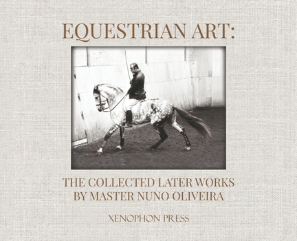 Hardcover Equestrian Art: The Collected Later Works by Nuno Oliveira Book