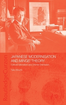 Hardcover Japanese Modernisation and Mingei Theory: Cultural Nationalism and Oriental Orientalism Book