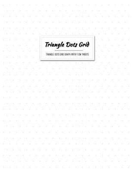 Paperback Triangle Dots Grid Graph Paper 1cm Tridots: Writing and Drawing Cross Grid Ruled or Letters & Words Math Diary (Equilateral Triangles Dots Spacing 1 c Book