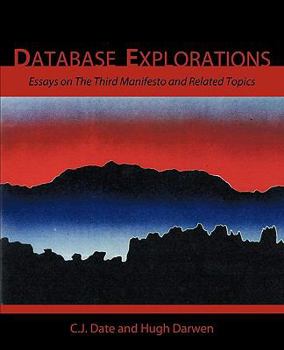 Paperback Database Explorations: Essays on the Third Manifesto and Related Topics Book