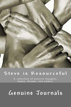 Paperback Steve is Resourceful: A collection of positive thoughts, hopes, dreams, and wishes. Book