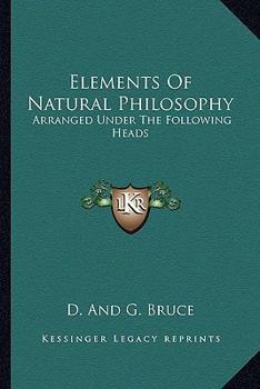 Paperback Elements Of Natural Philosophy: Arranged Under The Following Heads: Matter And Motion, The Universe, The Solar System, The Fixed Stars, Etc. (1808) Book