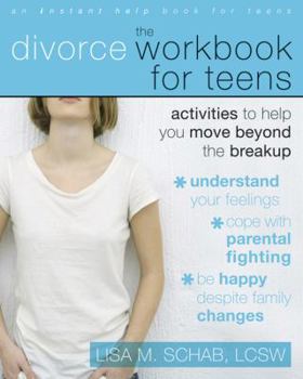 Paperback The Divorce Workbook for Teens: Activities to Help You Move Beyond the Break Up Book