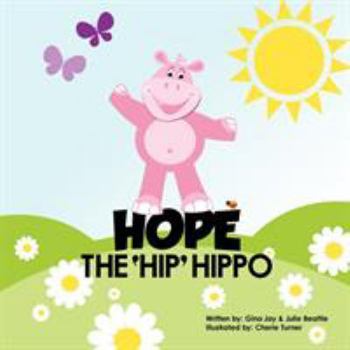Paperback Hope the Hip Hippo: a story about Hip Dysplasia in Children Book