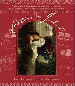 Hardcover Letters to Juliet: Celebrating Shakespeare's Greatest Heroine, the Magical City of Verona, and the Power of Love Book