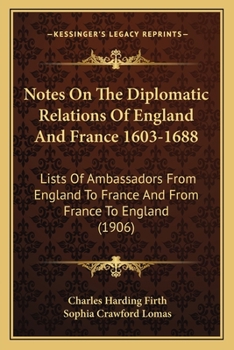 Paperback Notes on the Diplomatic Relations of England and France 1603-1688: Lists of Ambassadors from England to France and from France to England (1906) Book