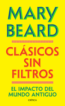 Clásicos Sin Filtros: el Impacto Del Mundo Antiguo / Talking Classics: the Shock of the Old