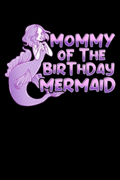 Mommy Of The Birthday Mermaid: Cute Mommy Of The Birthday Mermaid Mother Daughter Blank Composition Notebook for Journaling & Writing (120 Lined Pages, 6 x 9)