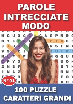 Paperback Parole Intrecciate Caratteri Grandi Modo: 100 Puzzle con soluzioni + 1200 Parole Grande formato - Passatempi & Giochi - ideal per Adulti Anziani Ragaz [Italian] Book