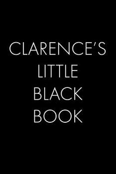 Clarence's Little Black Book: The Perfect Dating Companion for a Handsome Man Named Clarence. A secret place for names, phone numbers, and addresses.