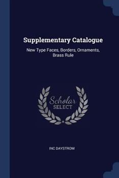 Supplementary Catalogue: New Type Faces, Borders, Ornaments, Brass Rule - Primary Source Edition