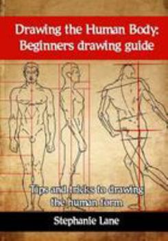 Paperback Drawing the Human Body: Beginners Drawing Guide. Tips and Tricks to Drawing the Human Form Book