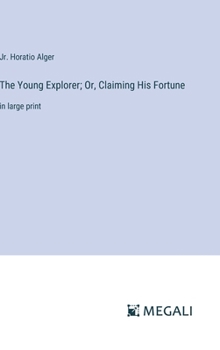 Hardcover The Young Explorer; Or, Claiming His Fortune: in large print Book