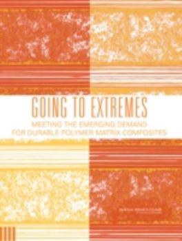 Paperback Going to Extremes: Meeting the Emerging Demand for Durable Polymer Matrix Composites Book