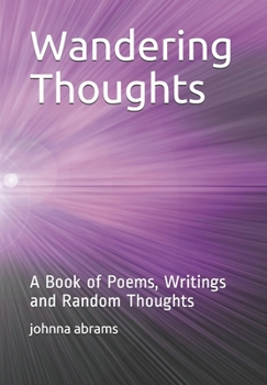Paperback Wandering Thoughts: A Book of Poems, Writings and Random Thoughts Book
