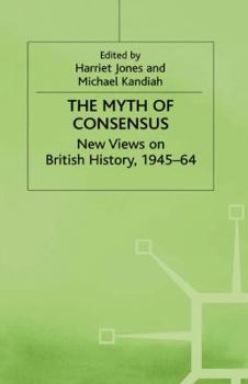 Hardcover The Myth of Consensus: New Views on British History, 1945-64 Book