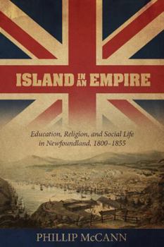 Paperback Island in an Empire: Education, Religion, and Social Life in Newfoundland, 1800-1855 Book